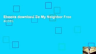 Ebooks download Be My Neighbor Free acces