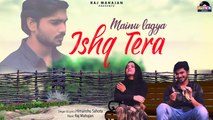 Himanshu Sahota - Mainu Lagya Ishq Tera |Remake