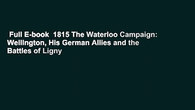 Full E-book 1815 The Waterloo Campaign: Wellington, His German Allies and the Battles of Ligny