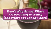 Here's Why Natural Wines Are Becoming So Trendy (And Where You Can Get Them)