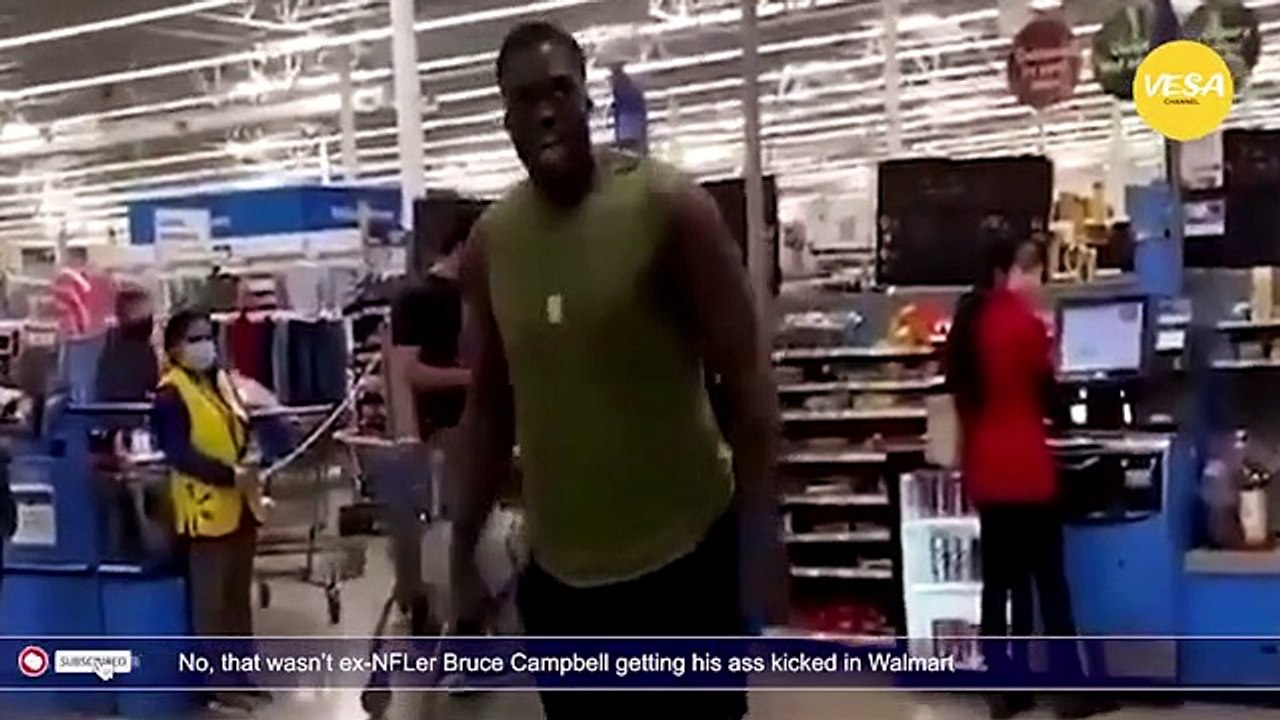 No, that wasnt ex NFLer Bruce Campbell getting his ass kicked in Walmart
