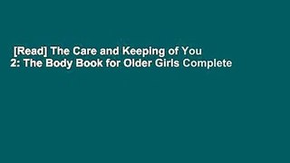 [Read] The Care and Keeping of You 2: The Body Book for Older Girls Complete