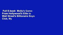 Full E-book  Molly's Game: From Hollywood's Elite to Wall Street's Billionaire Boys Club, My