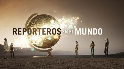 Reporteros en el mundo - Crónicas de la semana