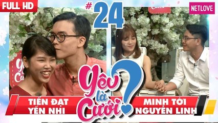 Yêu Là Cưới - Tập 24: Tiến Đạt - Yến Nhi | Minh Tới - Nguyễn Linh