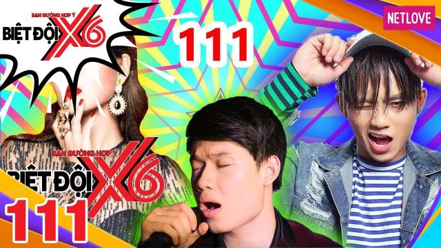 Biệt Đội X6 - Tập 111: Nam Thư - Anh Tú - Quang Trung không cần hát hay quan trọng là thần thái