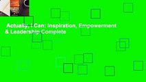 Actually, I Can: Inspiration, Empowerment & Leadership Complete