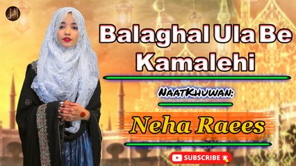 Balaghal Ula Be Kamalehi - Neha Raees