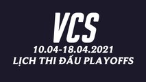 Thể thức và lịch thi đấu Playoffs VCS Mùa Xuân 2021
