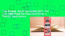 Full E-book  Good Pub Guide 2021: The Top 5,000 Pubs For Food And Drink In The UK  Best Sellers