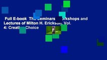 Full E-book  The Seminars, Workshops and Lectures of Milton H. Erickson, Vol. 4: Creative Choice