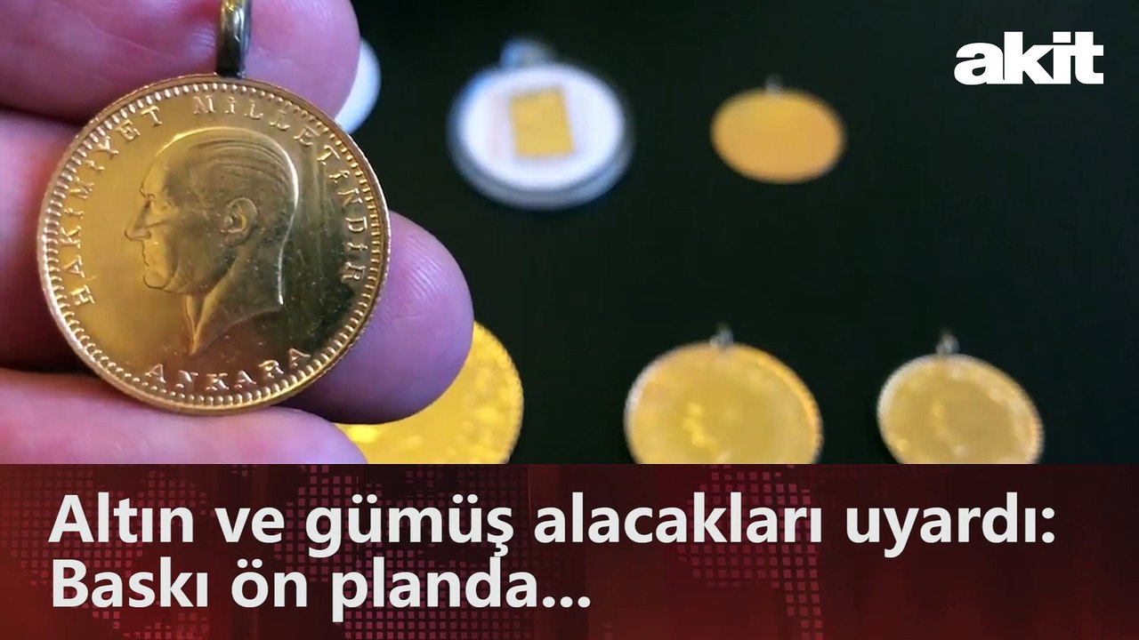 Altın ve gümüş alacakları uyardı: Baskı ön planda...