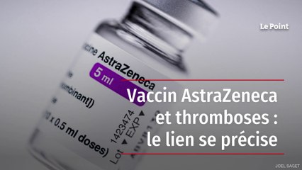 Vaccin AstraZeneca et thromboses : le lien se précise