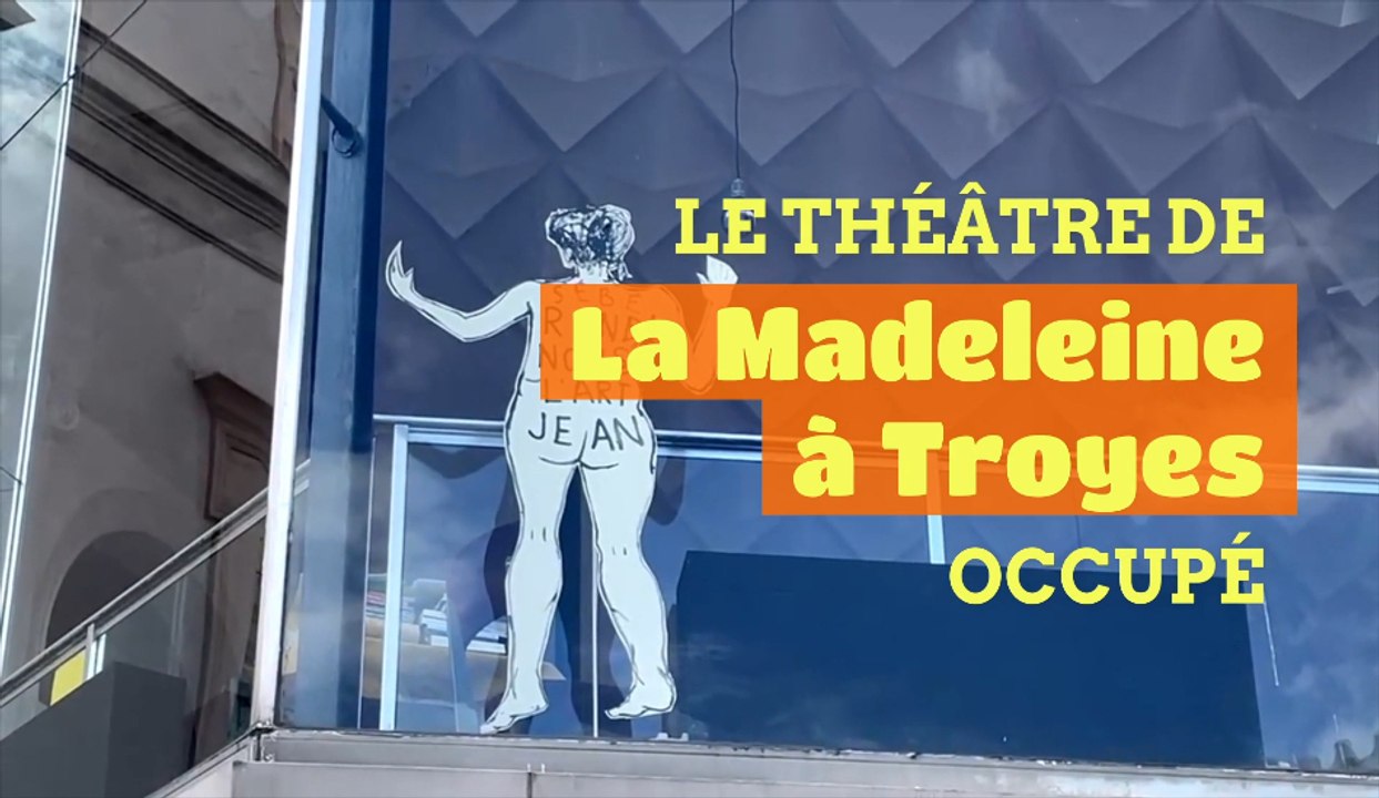 Le théâtre de La Madeleine à Troyes occupé