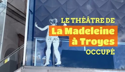 Le théâtre de La Madeleine à Troyes occupé