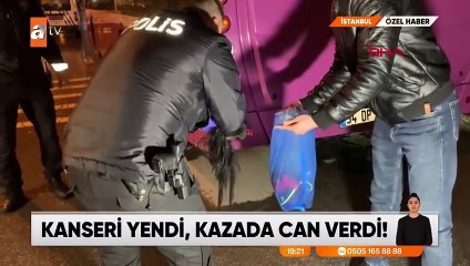 Kanseri yendi, kazada can verdi