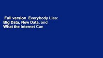 Full version  Everybody Lies: Big Data, New Data, and What the Internet Can Tell Us About Who We