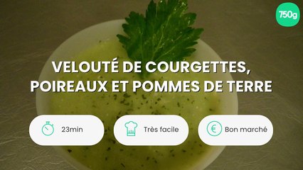 Velouté de courgettes, poireaux et pommes de terre