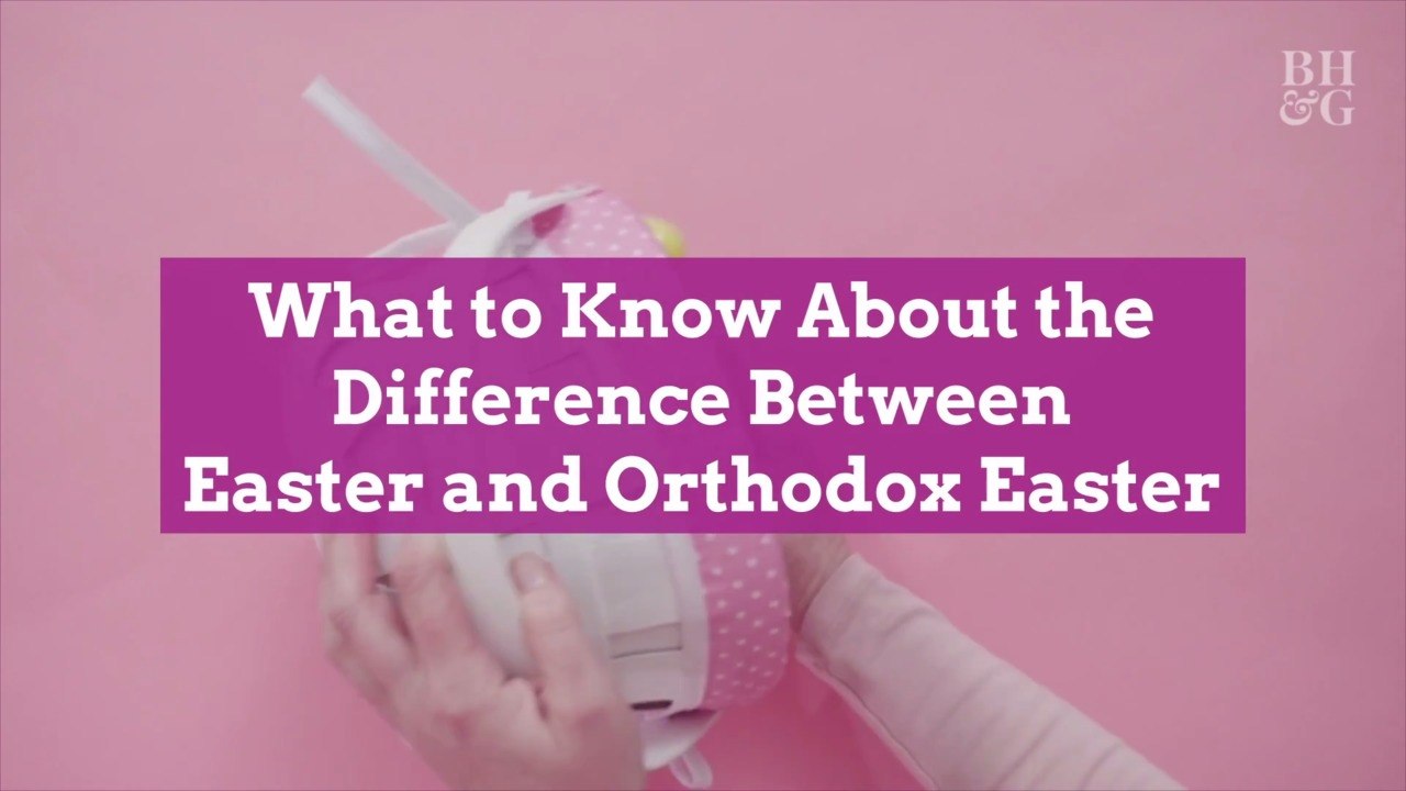 What to Know About the Difference Between Easter and Orthodox Easter