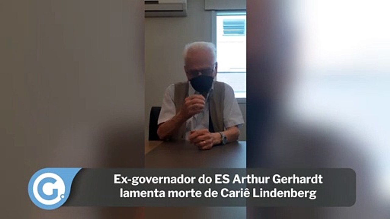 Ex-governador do ES Arthur Gerhardt lamenta morte de Cariê Lindenberg