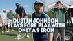 Fore Play vs Dustin Johnson - One Club Challenge, 9 Iron