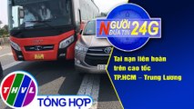 Người đưa tin 24G (6g30 ngày 7/4/2021) - Tai nạn liên hoàn trên cao tốc TP.HCM - Trung Lương