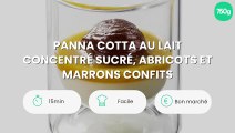 Panna cotta au lait concentré sucré, abricots et marrons confits