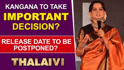 OMG ! Kangana's Film Thalaivi To Be Postponed Due To Covid-19 ? Makers Take Big Decision