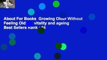 About For Books  Growing Older Without Feeling Old: on vitality and ageing  Best Sellers Rank : #4