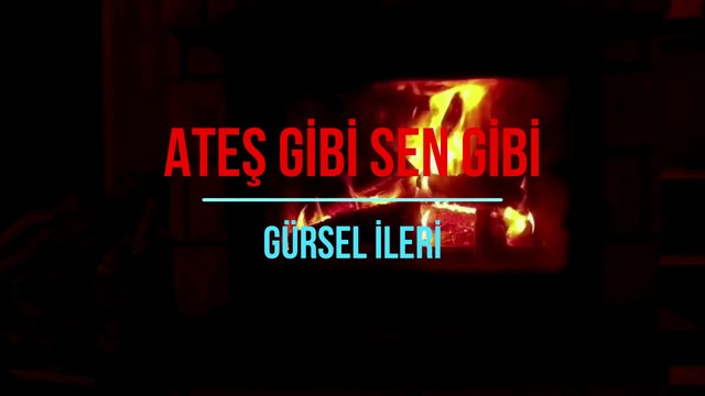 Gürsel İleri - Ateş Gibi Sen Gibi