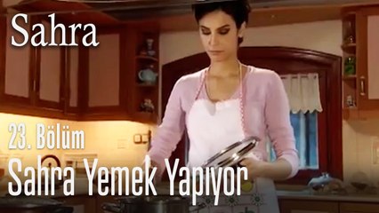 Sahra yemek yapıyor - Sahra 23. Bölüm