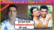 Eijaz Khan Shocking Statement On His Marriage With Pavitra Punia | Exclusive Interview