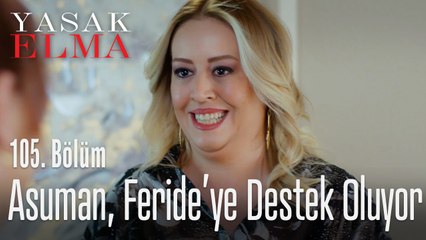 Asuman, Feride'ye destek oluyor - Yasak Elma 105. Bölüm