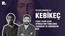 Kebikeç...Özgür Şahin: Spinoza’nın düşünce mekaniğinin temelinde Yahudilik ve sürgünlük var