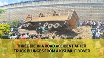 Three die in a road accident after truck plunges from a Kisumu flyover