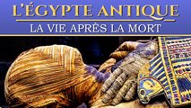 La Vie après la Mort chez les Egyptiens | Documentaire Egypte Ancienne