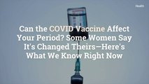 Can the COVID Vaccine Affect Your Period? Some Women Say It's Changed Theirs—Here's What We Know Right Now