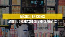 México, en crisis ante el desabasto de medicamentos