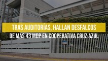 Tras auditorías, hallan desfalcos de más 43 mdp en Cooperativa Cruz Azul