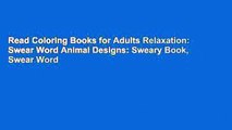 Read Coloring Books for Adults Relaxation: Swear Word Animal Designs: Sweary Book, Swear Word