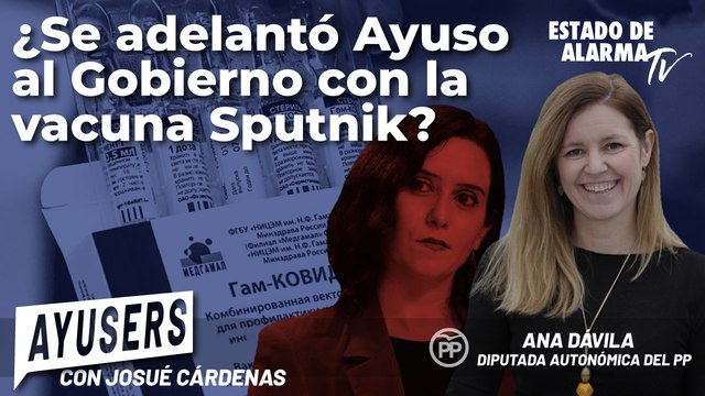 ¿Se adelantó Ayuso al Gobierno con la vacuna Sputnik?; con Josúe Cárdenas y Ana Dávila