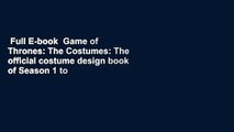 Full E-book  Game of Thrones: The Costumes: The official costume design book of Season 1 to