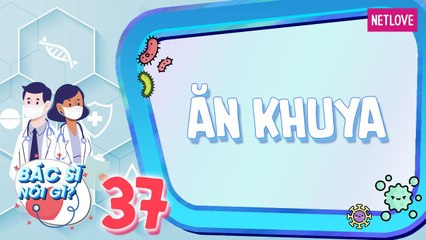 Bác Sĩ Nói Gì - Tập 37: Lợi bất cập hại của việc ăn khuya