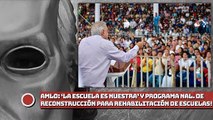 AMLO LANZA ‘La Escuela es Nuestra’ y el Programa Nacional de Reconstrucción para Escuelas!