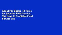 About For Books  42 Rules for Superior Field Service: The Keys to Profitable Field Service and