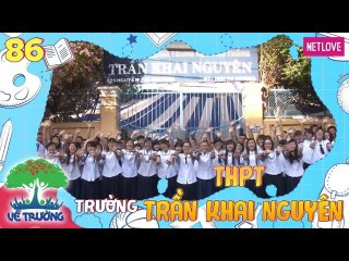 Về Trường - Tập 86: Trường THPT Trần Khai Nguyên