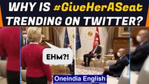 EU President Ursula Von Der Leyen, only woman left standing at the meet with Erdogan | Oneindia News