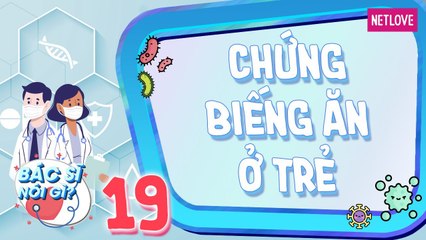 Bác Sĩ Nói Gì -  Tập 19: Trẻ biếng ăn nguyên nhân do đâu và giải pháp kịp thời cho mẹ bỉm