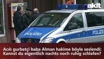 Acılı gurbetçi baba Alman hakime böyle seslendi: Kannst du eigentlich nachts noch ruhig schlafen?