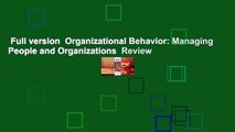 Full version  Organizational Behavior: Managing People and Organizations  Review
